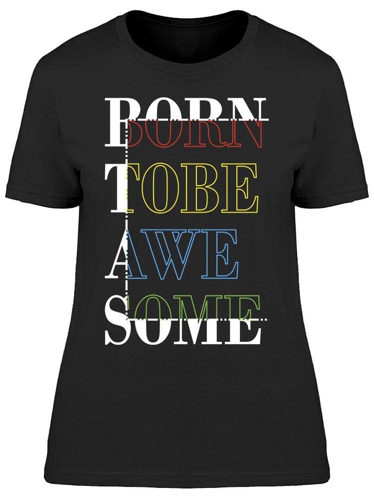Born to Be Awesome Women's T-Shirt - Soft Cotton Tee for Casual Wear, Gym & Everyday Outfits