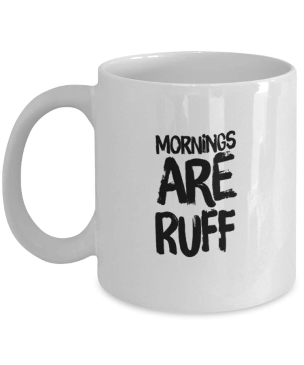 Funny Dog Coffee Mug - 'Mornings Are Ruff' Gift Idea for Dog Lovers - Perfect for Morning Coffee, Office Use & Gifts