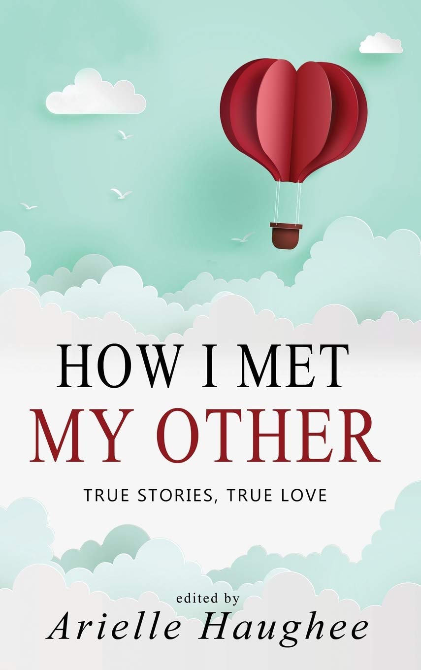 How I Met My Other: True Love Stories - A Real Romance Short Story Collection for Couples & Hopeless Romantics