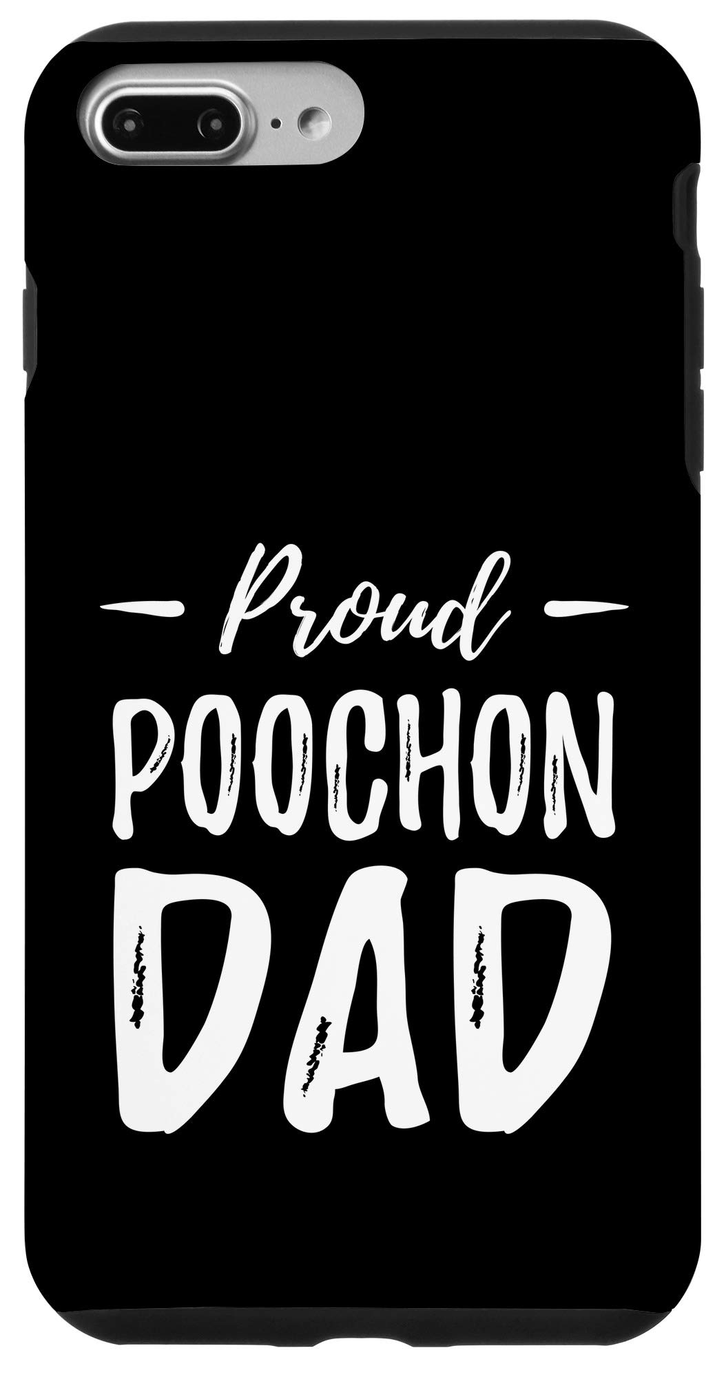 Funny Poochon Dog Lover iPhone 7 Plus/8 Plus Phone Case - Proud Dog Dad Protective Cover for Apple iPhone 7 Plus & 8 Plus - Perfect Gift for Pet Lovers & Dog Owners