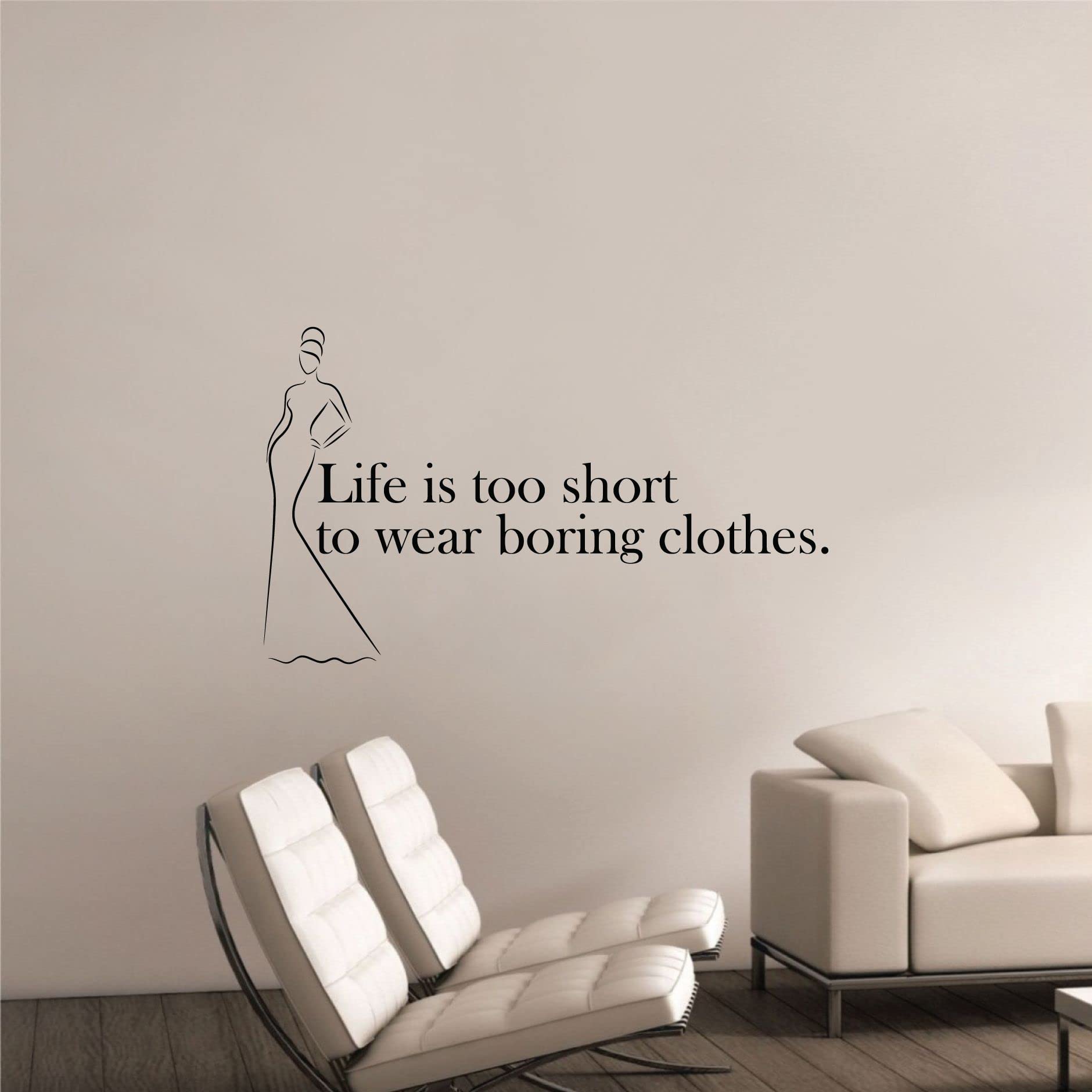 Life Is Too Short To Wear Boring Clothes - Inspirational Vinyl Wall Decal for Women's Closet, Dressing Room & Wardrobe (14x20 inch) | Perfect for Home Decor, Bedroom & Fashion Lover's Space