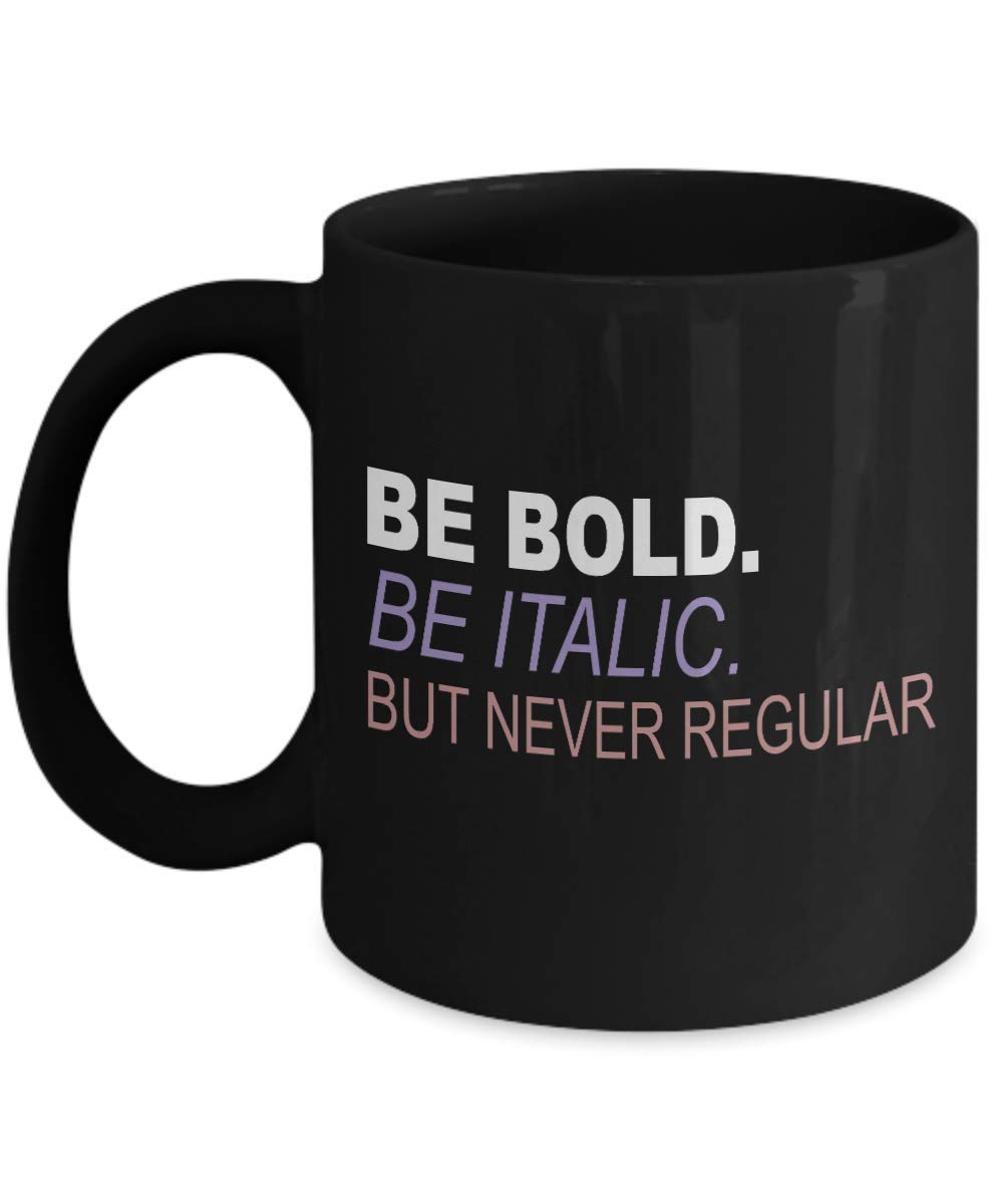 Be Bold Be Italic But Never Regular - 11oz Black Porcelain Motivational Coffee Mug with Funny Quote | Perfect for Office Gifts, Teacher Appreciation & Daily Inspiration