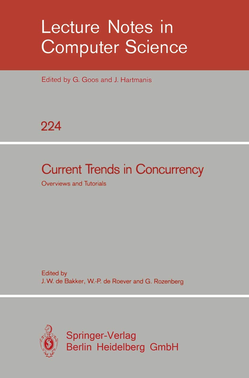 Current Trends in Concurrency: Overviews and Tutorials - Lecture Notes in Computer Science Vol.224 | Computer Science Textbook for Researchers & Students | Academic Study, Programming Courses