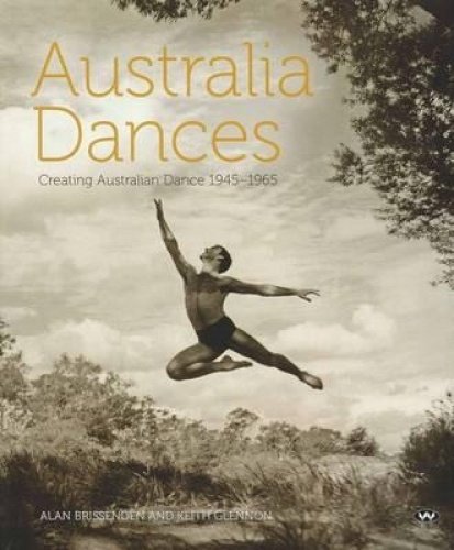 Australia Dances: The History of Australian Dance from 1945 to 1965 | Perfect for Dance Enthusiasts & Cultural Studies