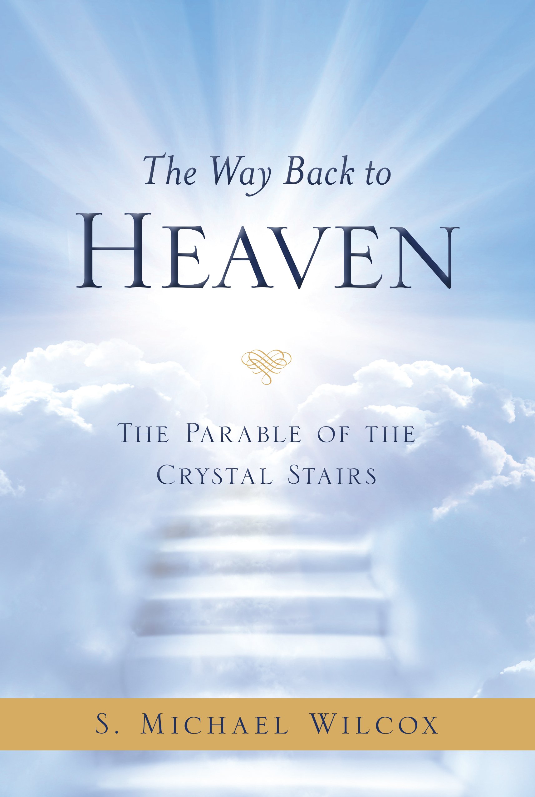 The Way Back to Heaven: The Parable of the Crystal Stairs - Inspirational Christian Book for Spiritual Growth & Bible Study - Perfect for Personal Devotion & Church Groups