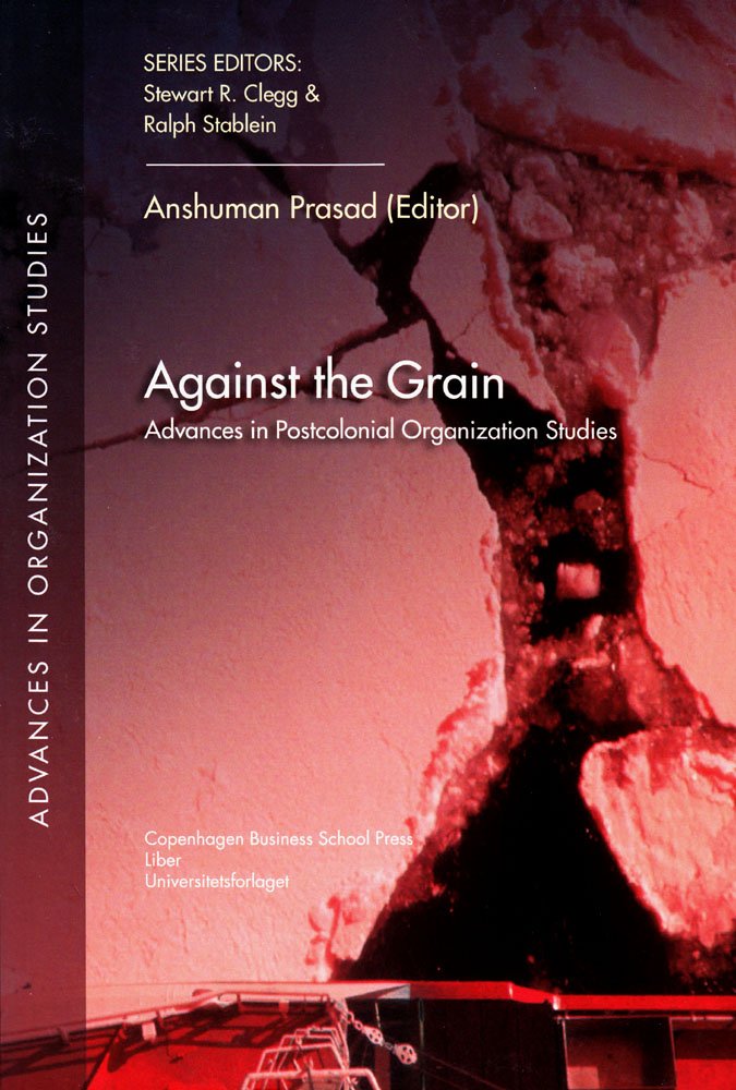 Against the Grain: Advances in Postcolonial Organization Studies (28) - Essential Insights for Academic Research and Cross-Cultural Management