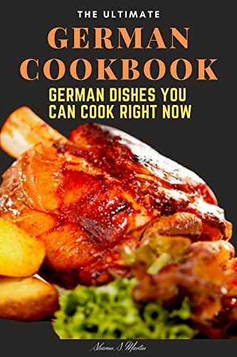 Authentic German Cookbook: Traditional & Easy German Recipes for Beginners | Perfect for Family Dinners & Cultural Cooking Experiences