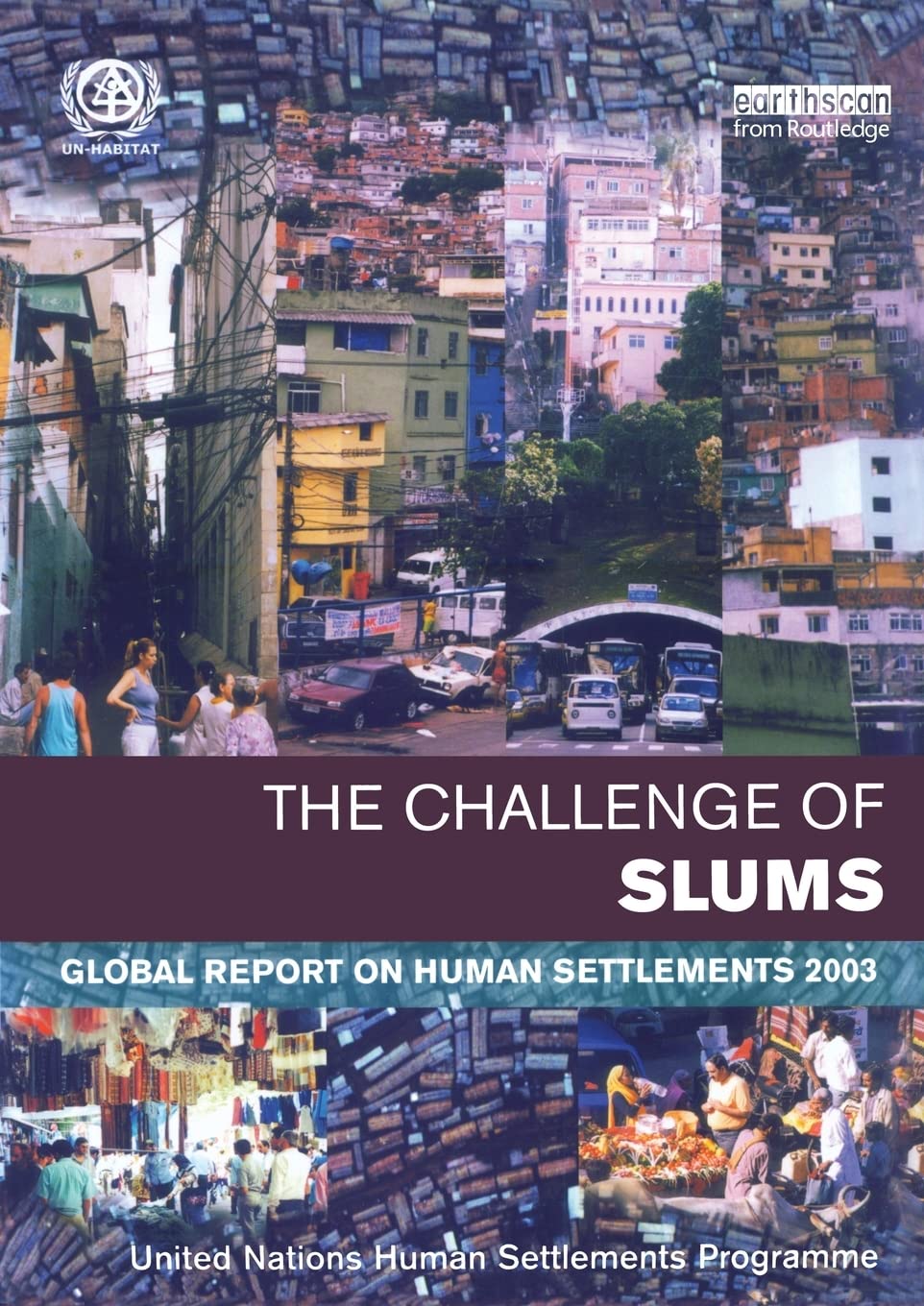 The Challenge of Slums: 2003 Global Report on Human Settlements - Urban Poverty Analysis & Sustainable Development Solutions for City Planners, NGOs & Researchers