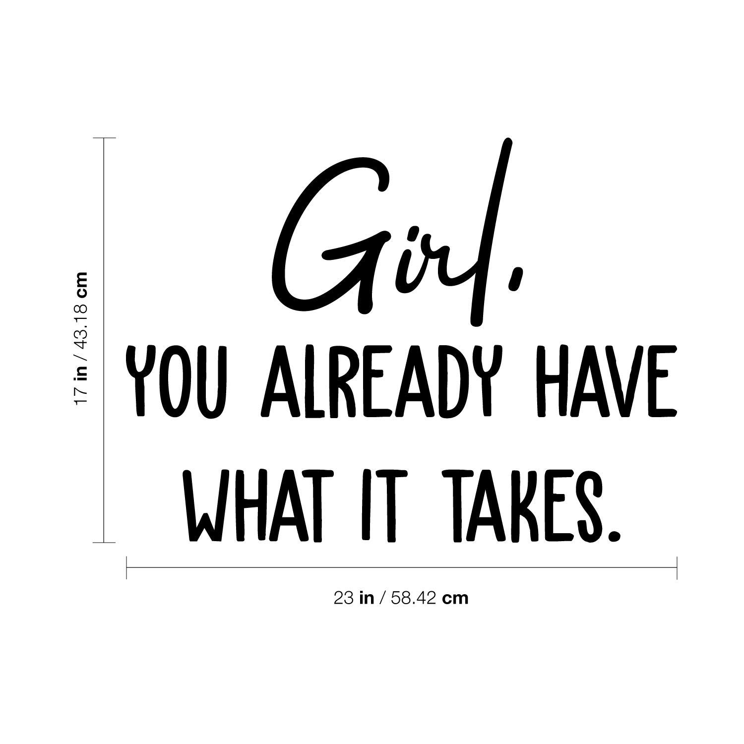 Motivational Vinyl Wall Art Decal - 'Girl You Already Have What It Takes' Quote - 17