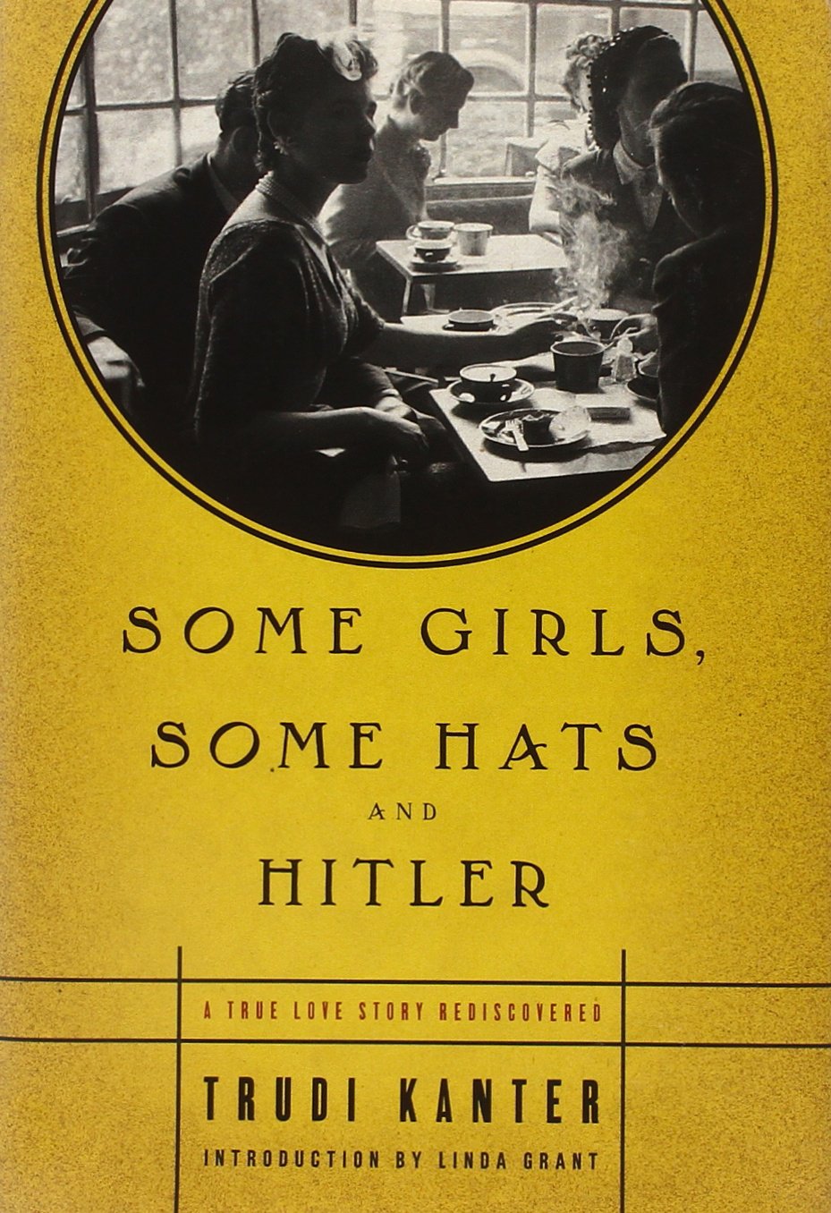 Some Girls, Some Hats and Hitler: A True Love Story Rediscovered - WWII Historical Memoir & Inspirational Love Story for Book Clubs and History Enthusiasts