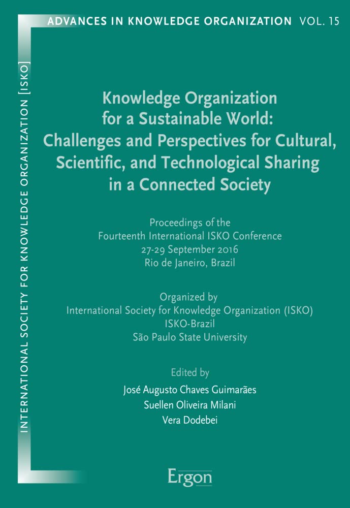 Knowledge Organization for a Sustainable World: Challenges, Perspectives, and Strategies for Cultural, Scientific, and Technological Sharing in a Connected Era - Essential for Researchers and Educators in Knowledge Management
