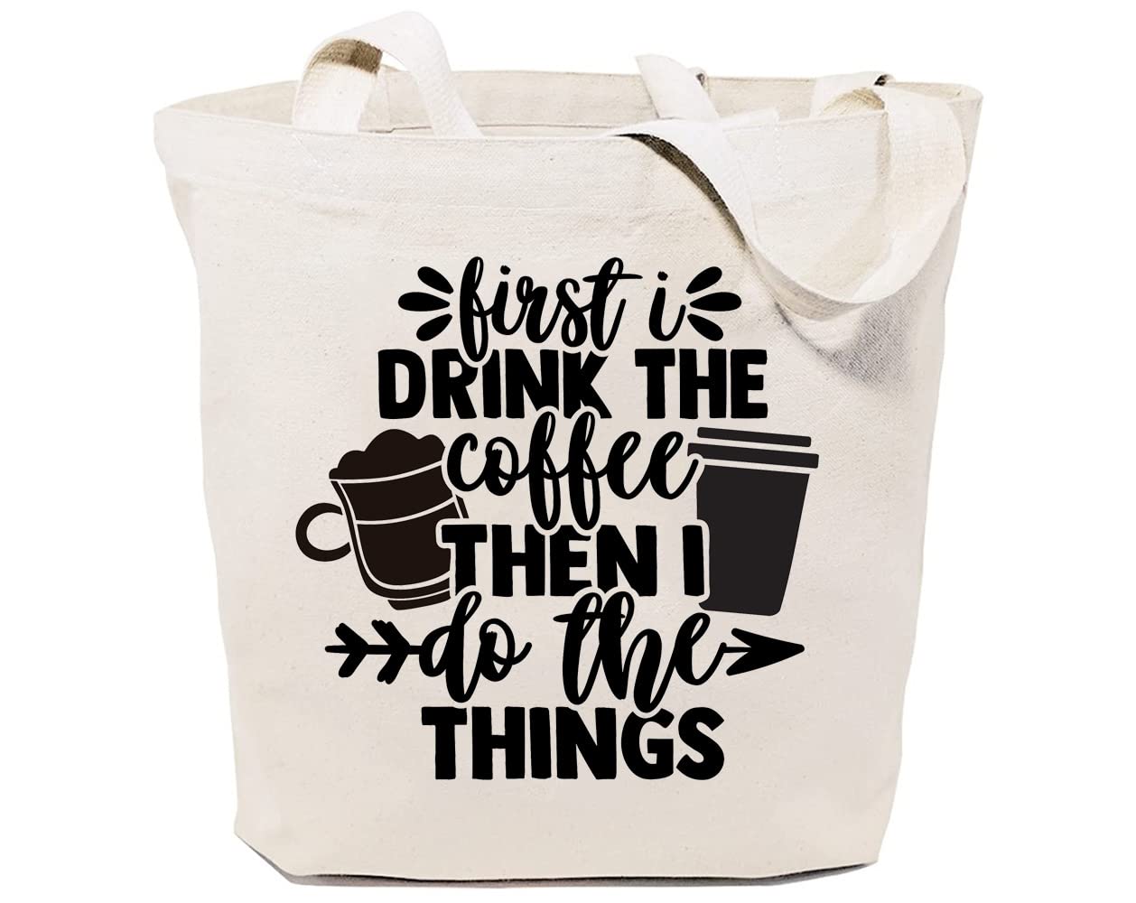 GXVUIS 'First Drink The Coffee Then I Do The Things' Canvas Tote Bag for Women - Eco-Friendly Reusable Grocery Shopping Bag - Perfect for Coffee Lovers, Work, School & Beach Day