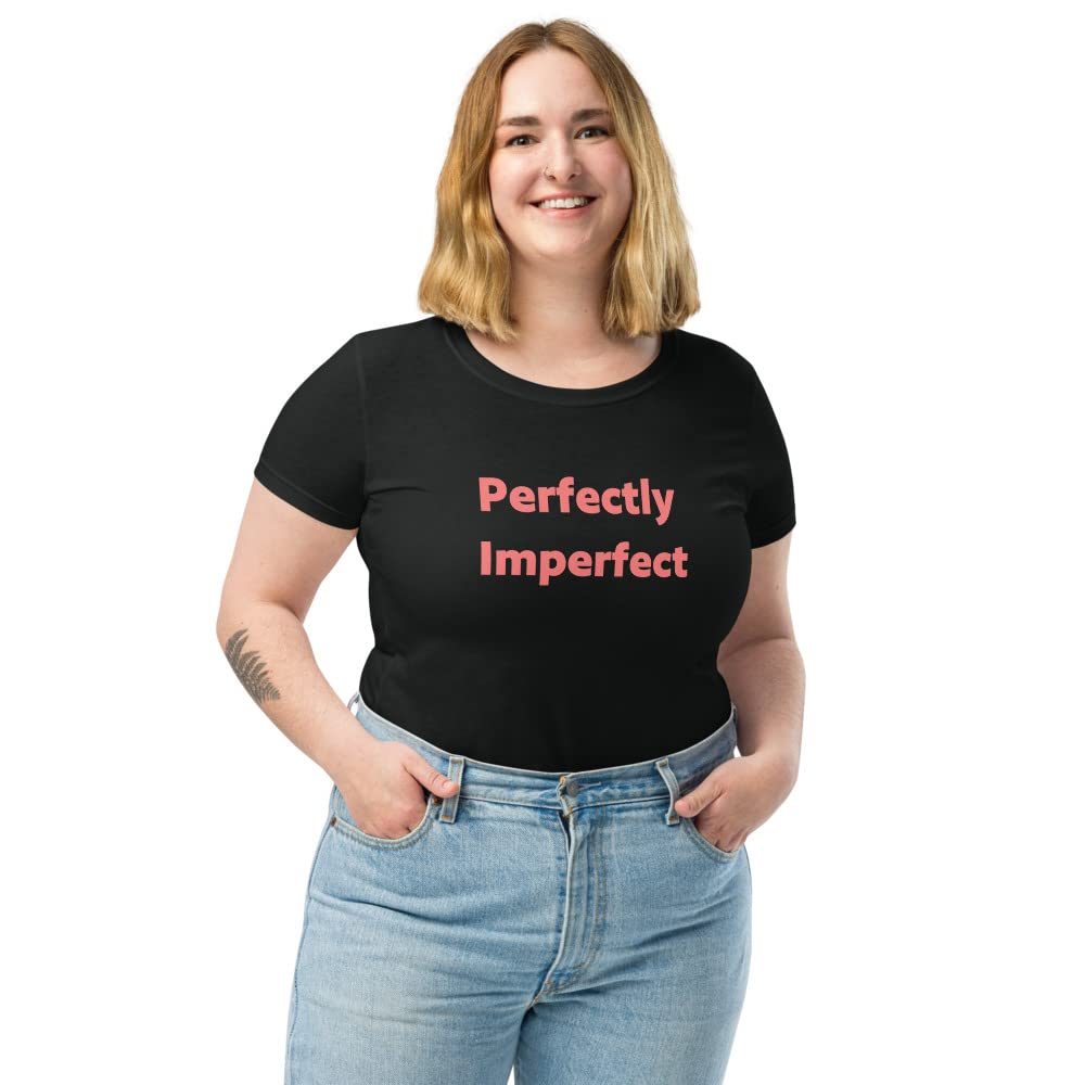 Women's Fitted T-Shirt - Perfectly Imperfect Funny & Sassy Cute Top for Everyday Wear | Casual Outfit, Girls Night Out, Weekend Comfort