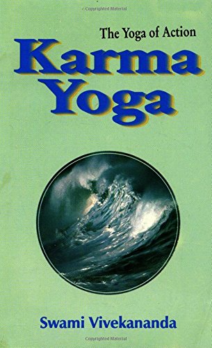 Karma Yoga: The Yoga of Action - Spiritual Growth & Mindful Living for Daily Practice & Meditation