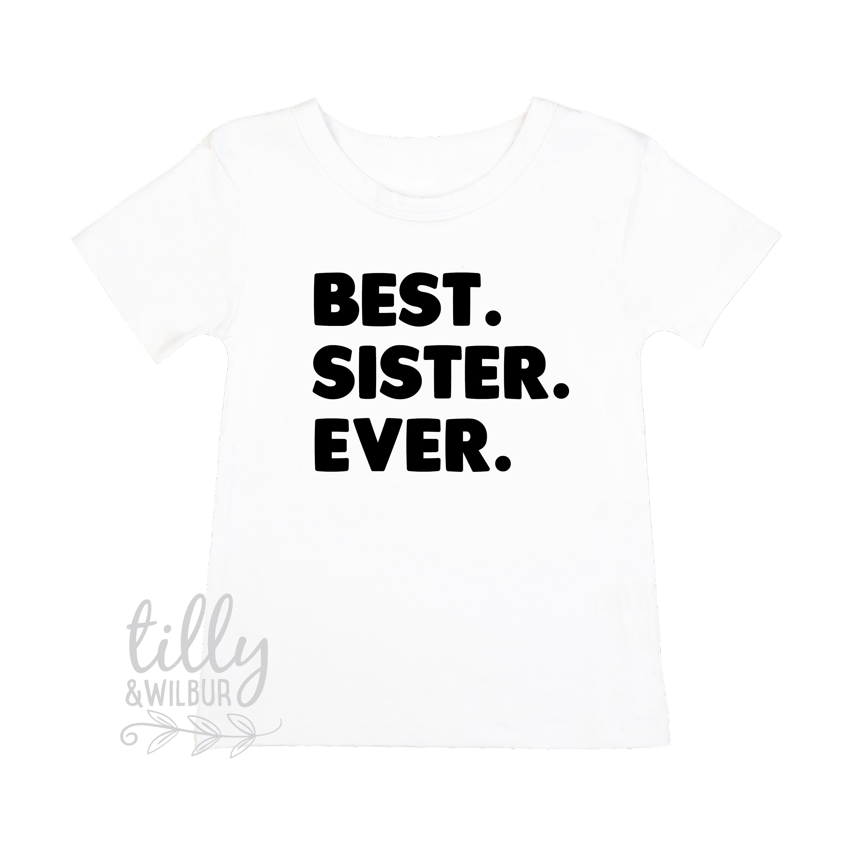 Best Sister Ever T-Shirt - Funny Sibling Gift for Sisters - Perfect for Birthdays, Holidays & Family Reunions