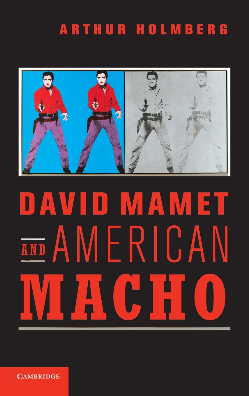 David Mamet and American Macho - Cambridge Studies in American Theatre and Drama Series 28 | Theater Literature Analysis & American Drama Studies for Students & Scholars