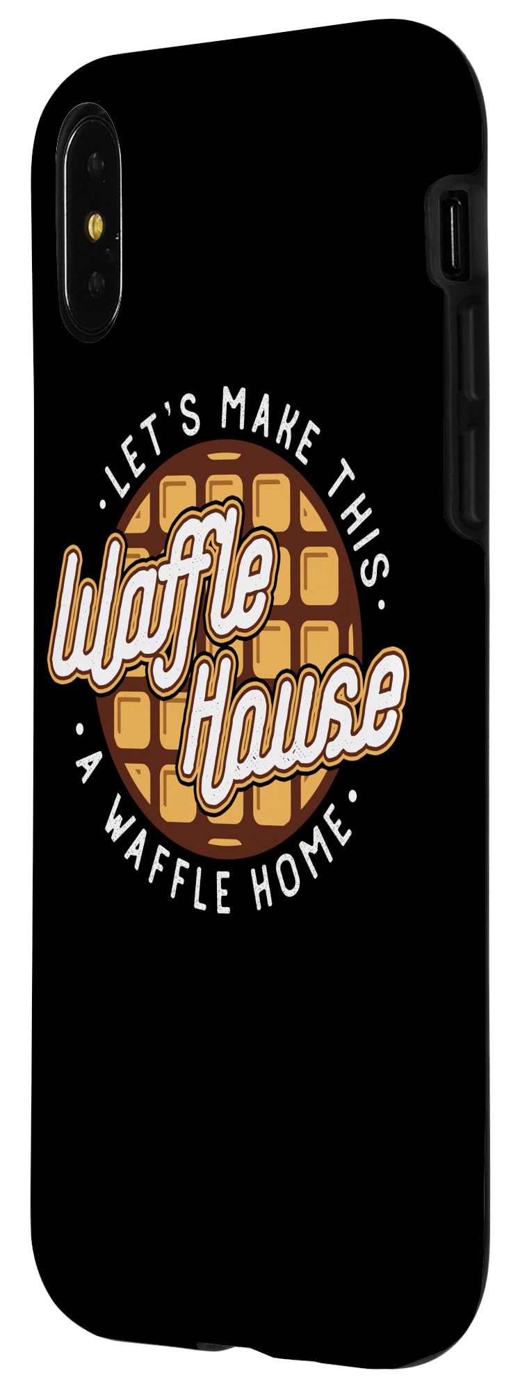 Funny iPhone X/XS Case - Let's Make This Waffle House a Waffle Home - Durable Protective Phone Cover for Daily Use, Travel & Gifts
