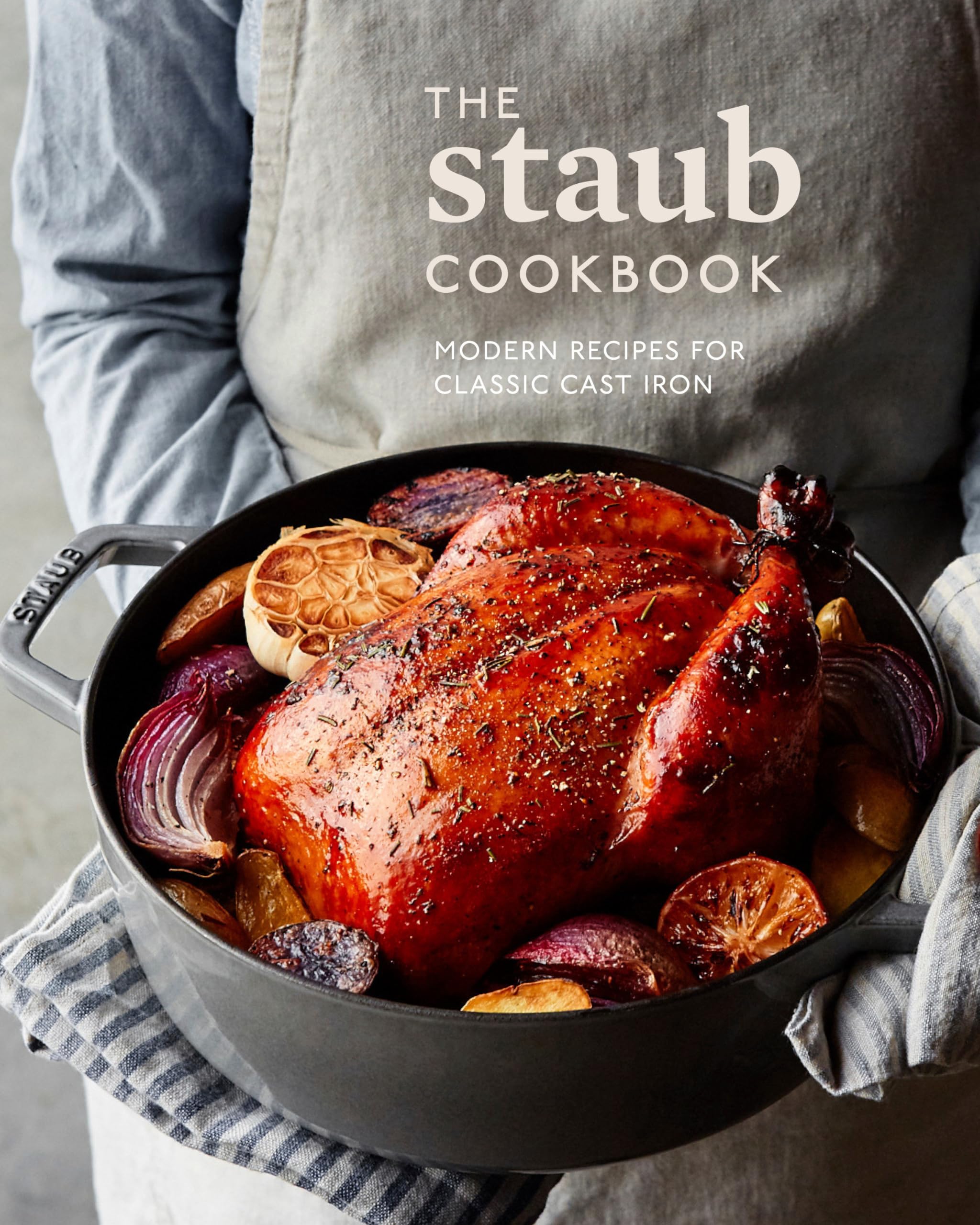 The Staub Cookbook: Modern Recipes for Classic Cast Iron - Best for Dutch Oven Cooking, Camping Meals & Family Dinners