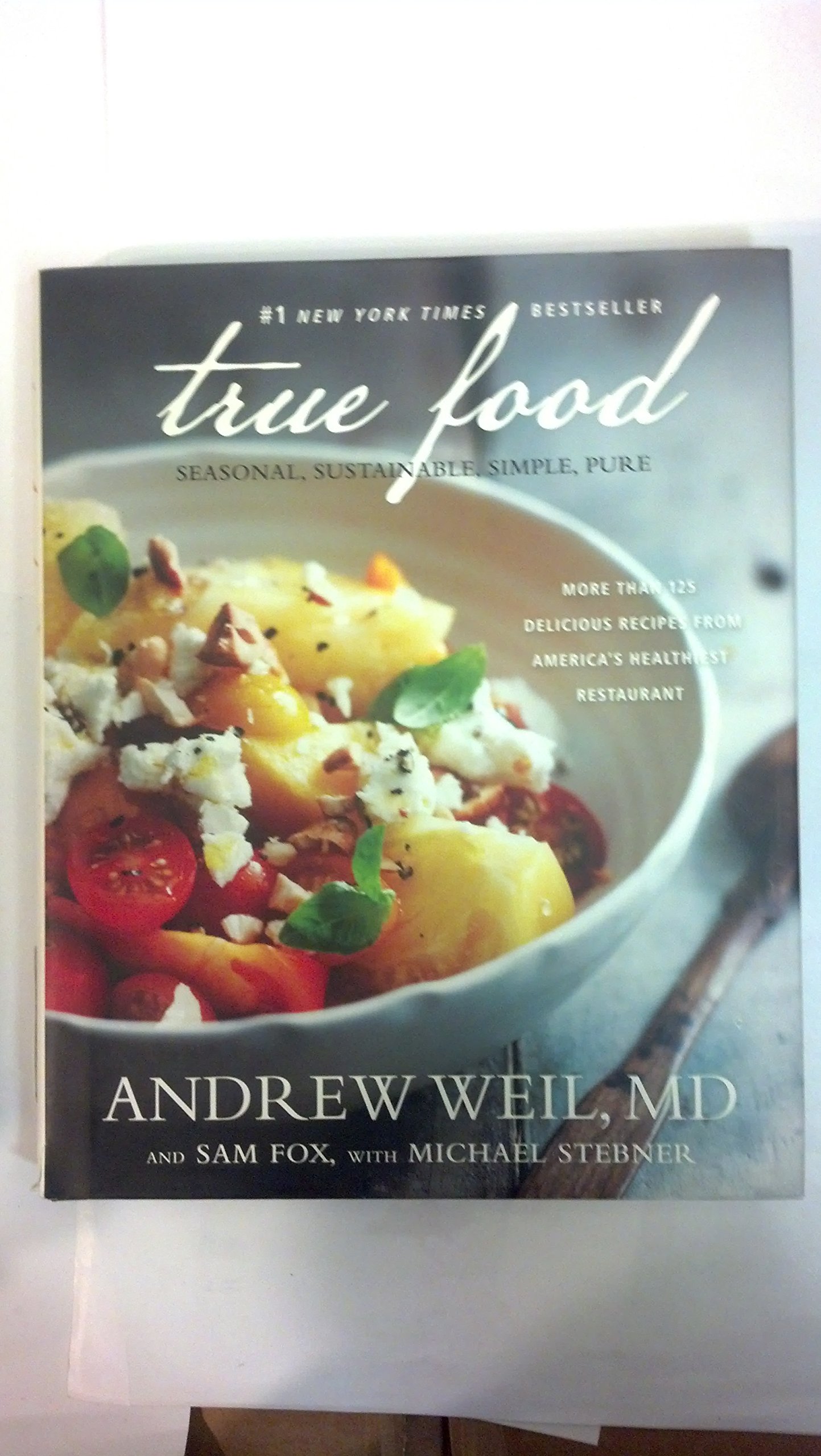 True Food: Seasonal, Sustainable, Simple & Pure Organic Ingredients for Healthy Cooking & Meal Prep