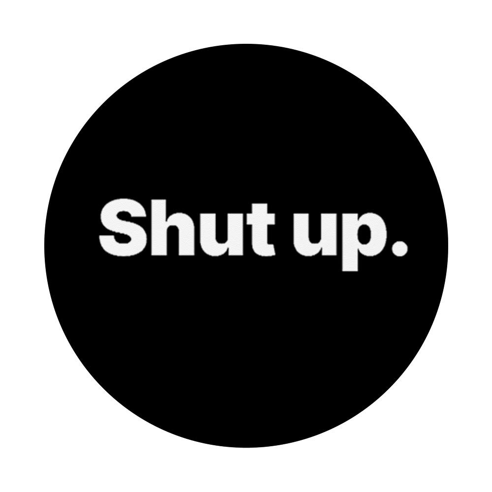 Shut Up PopSockets - Expandable Phone Grip & Stand for iPhone, Samsung & Tablets - Perfect for Hands-Free Viewing, Selfies & Secure Grip