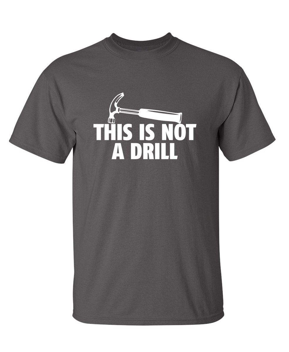 Funny Woodworking T-Shirt for Men - This is Not A Drill Novelty Tool Hammer Builder Gift - Perfect for DIY Projects & Construction Workers