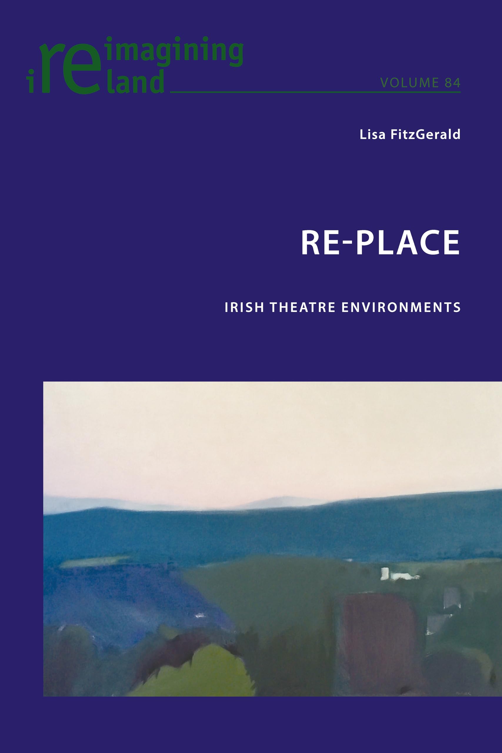Re-Place: Irish Theatre Environments - Exploring Irish Cultural Landscapes in Contemporary Theatre | Perfect for Drama Studies & Irish Culture Enthusiasts