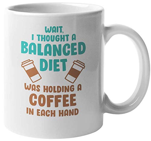 Balanced Diet Coffee Mug - 11oz Funny Coffee & Tea Cup for Coffee Lovers - Perfect for Office, Home & Gifts