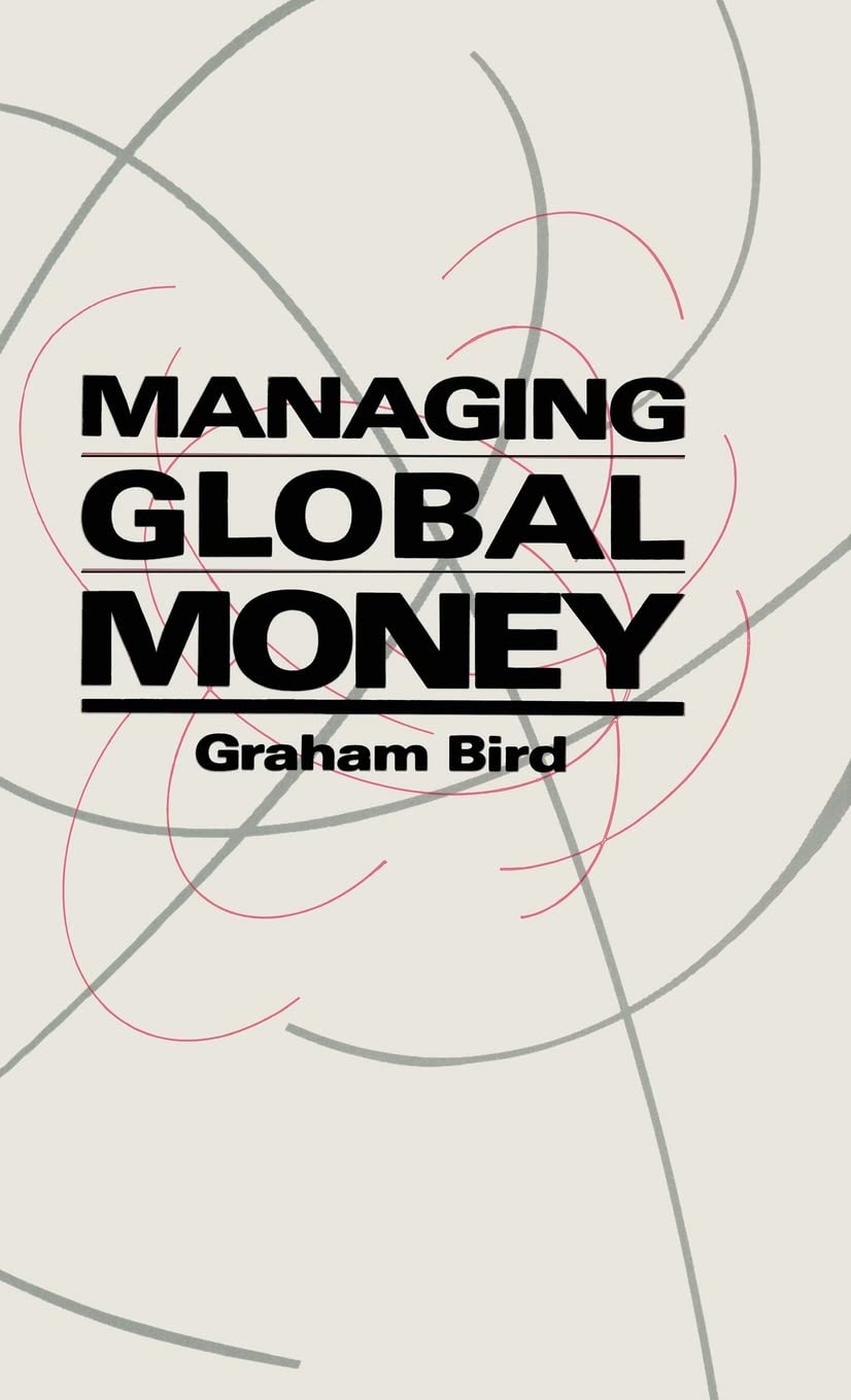 Managing Global Money: Essays in International Financial Economics - Essential Guide for Investors, Economists & Business Professionals