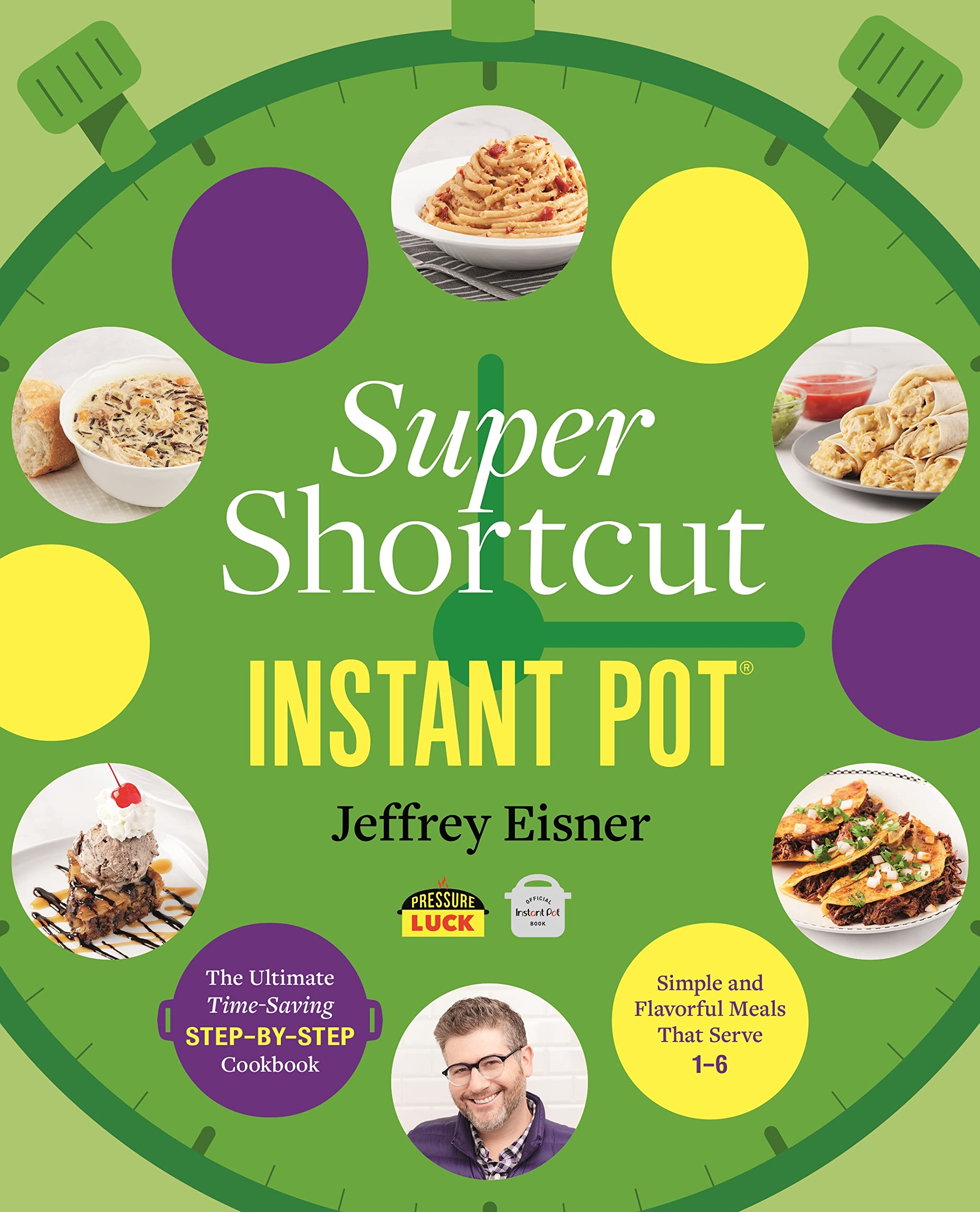 Instant Pot Cookbook: Quick & Easy Step-by-Step Recipes for Busy Home Chefs - Perfect for Weeknight Dinners, Meal Prep & Family Gatherings
