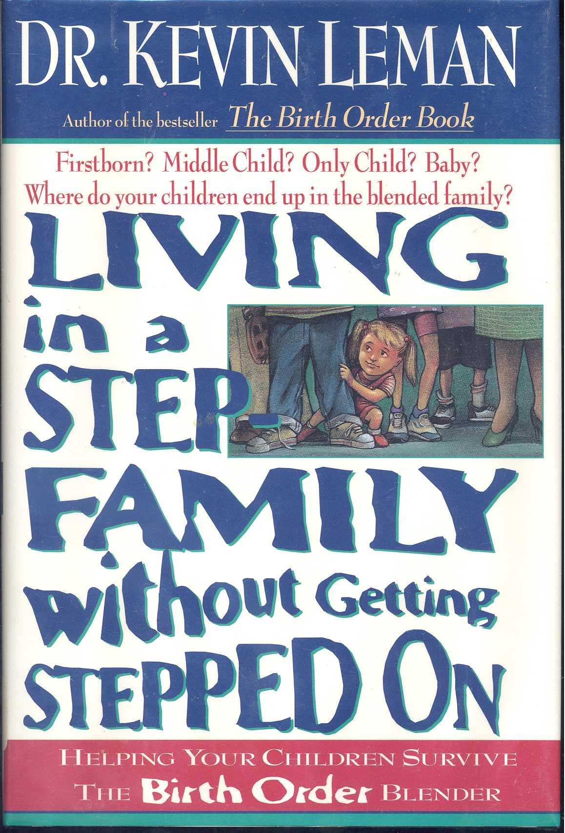 Living in a Step Family Without Getting Stepped on: A Guide to Helping Your Children Survive the Birth Order Blender | Parenting Tips for Blended Families, Sibling Relationships & Harmony at Home