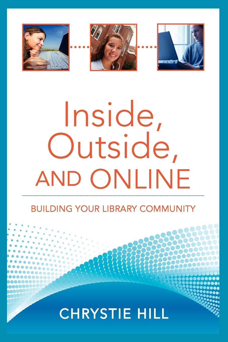 Inside, Outside, and Online: Building Your Library Community - Enhance Engagement for School, Public & Digital Libraries