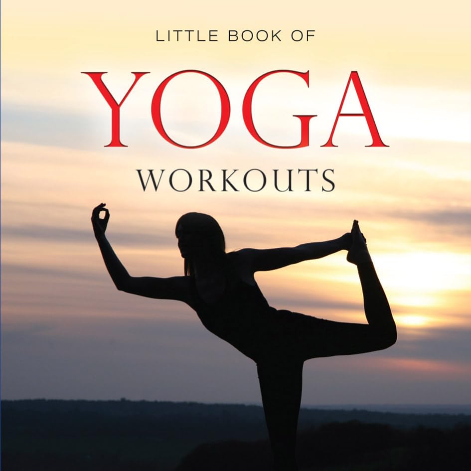 Little Book of Yoga Workouts: Essential Poses & Routines for Beginners to Advanced - Perfect for Home, Office & Travel Fitness