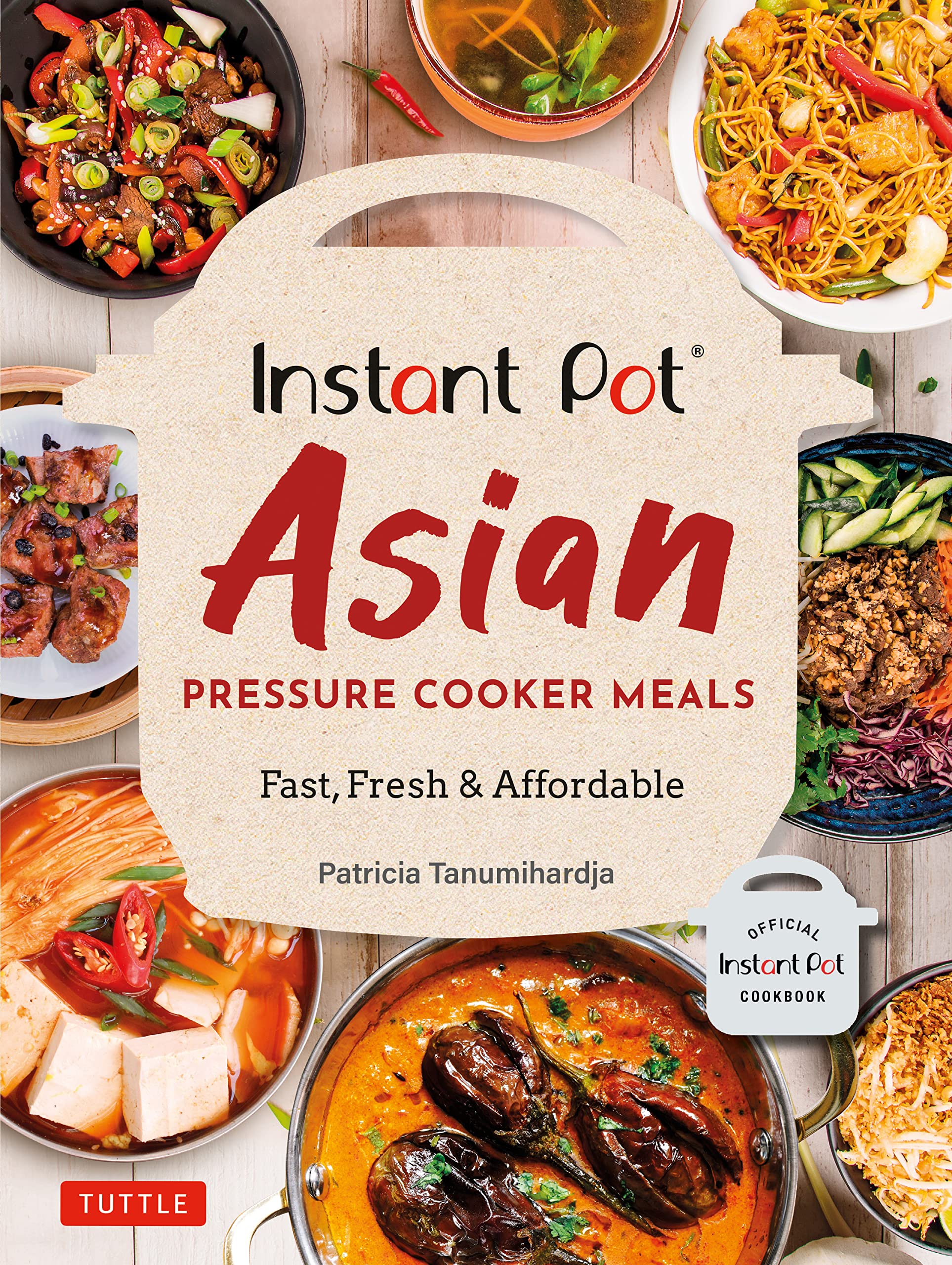 Instant Pot Asian Pressure Cooker Cookbook: Quick & Easy Recipes for Fast, Fresh & Affordable Meals | Perfect for Busy Weeknights & Family Dinners