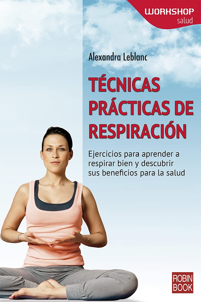 Practical Breathing Techniques: Exercises to Learn Proper Breathing and Discover Health Benefits (WORKSHOP - Health) (Spanish Edition) - Improve Relaxation, Meditation & Stress Relief