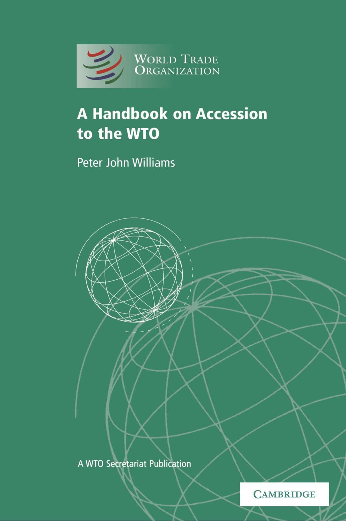 WTO Accession Handbook: Comprehensive Guide by WTO Secretariat for Trade Policy Makers and International Business Professionals