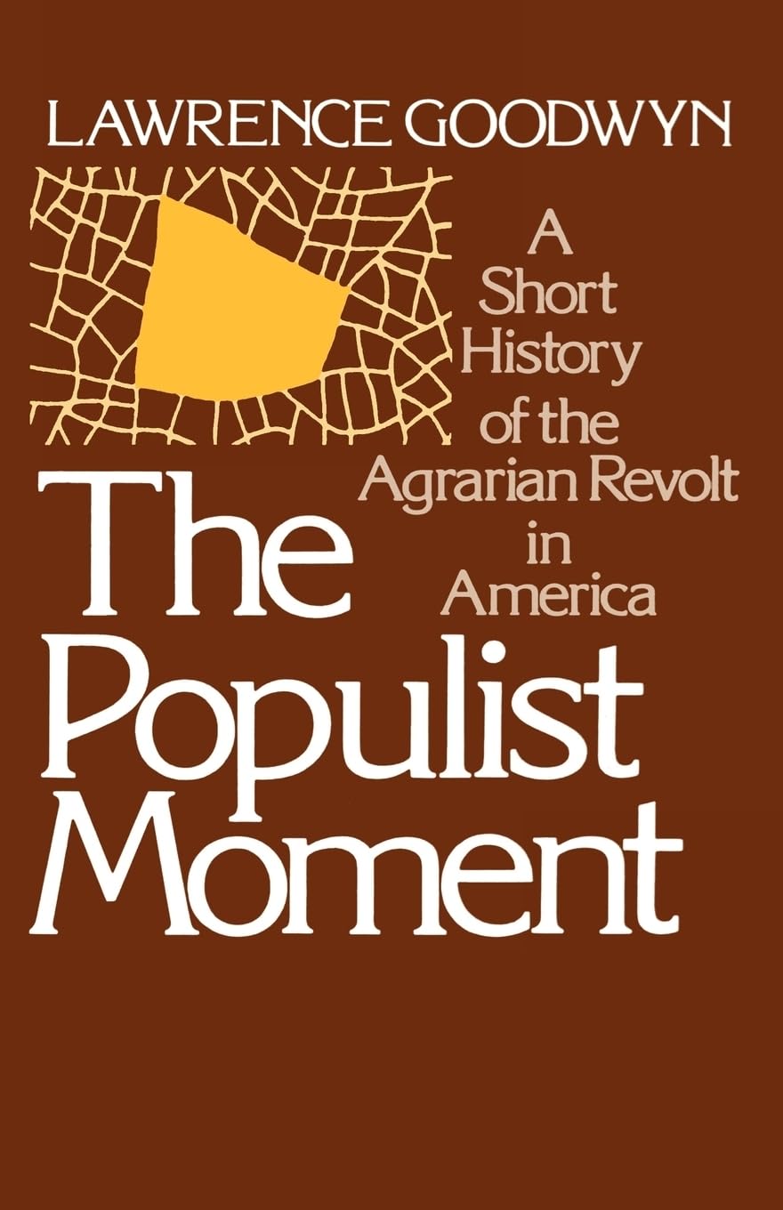 The Populist Moment: A Short History of the Agrarian Revolt in America - Galaxy Books | Political History, Social Movements & American Democracy | Perfect for Students & History Enthusiasts