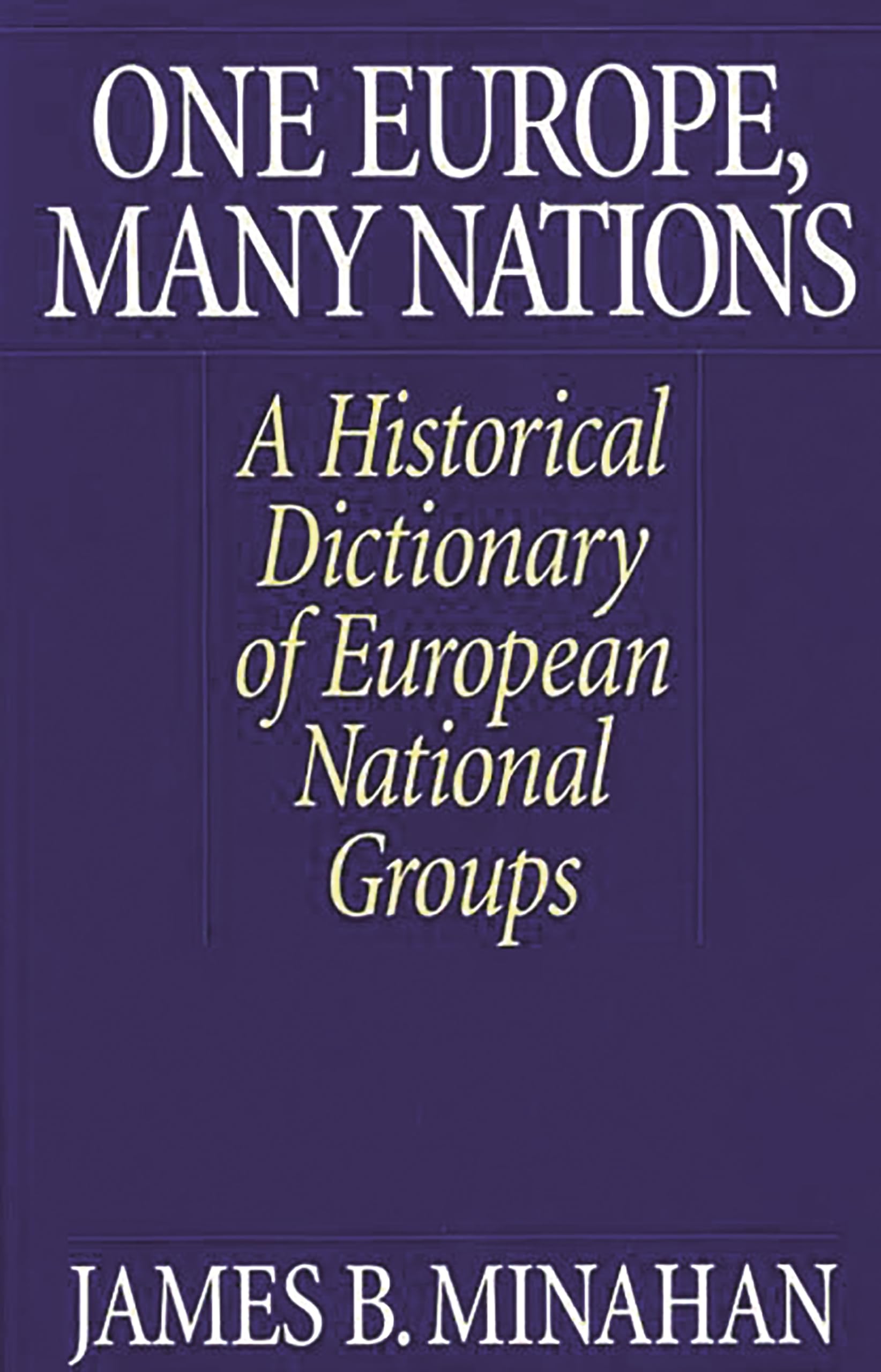 One Europe, Many Nations: Historical Dictionary of European Ethnic Groups | European History Reference Book for Students & Researchers | Perfect for Cultural Studies & Academic Research