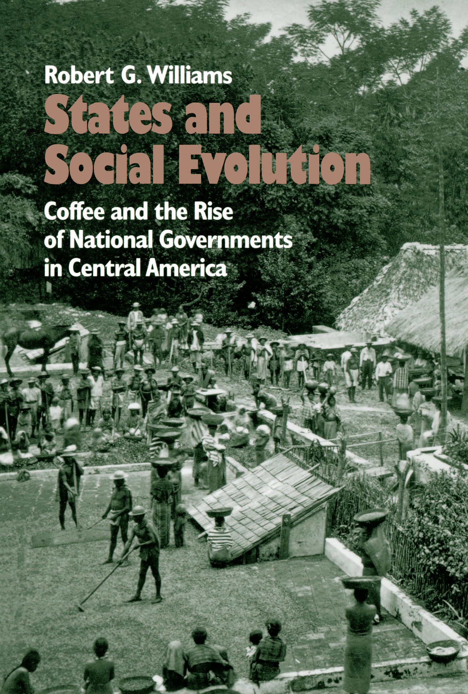 States and Social Evolution: Coffee and the Rise of National Governments in Central America - Historical Analysis & Political Development for Academic Research