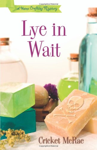 Lye in Wait (A Home Crafting Mystery) - Cozy Mystery Novel for DIY Enthusiasts | Perfect for Book Clubs & Crafting Lovers