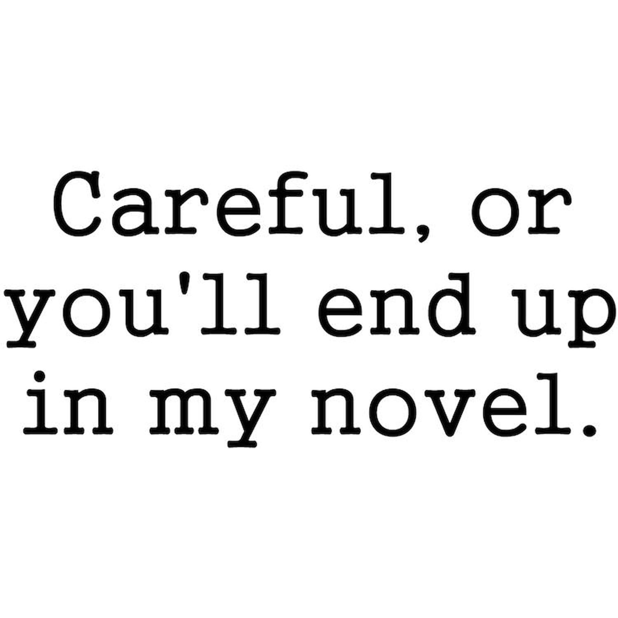 Careful Or You'll End Up in My Novel - Funny Oval Car Magnet for Writers & Book Lovers - Euro Style Bumper Sticker for Cars, Trucks & Laptops - Perfect Gift for Authors & Novelists
