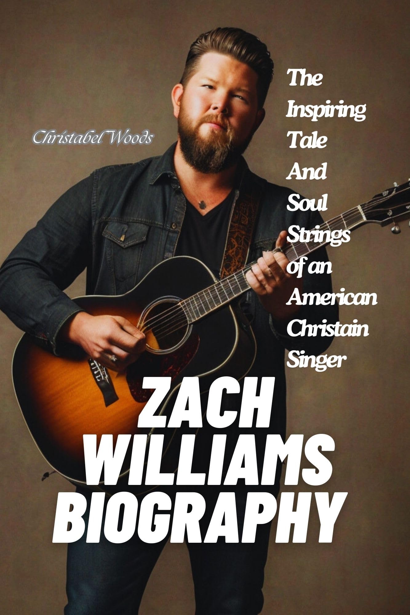 Zach Williams Biography: The Inspiring Story of an American Christian Singer - Perfect for Fans, Book Clubs & Worship Leaders