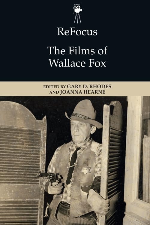 ReFocus: The Films of Wallace Fox – American Directors Series | Classic Cinema History & Analysis | Perfect for Film Studies & Movie Enthusiasts