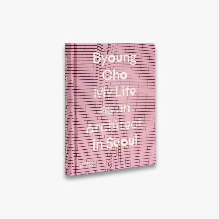 Byoung Cho: My Life as an Architect in Seoul - Inspiring Stories of Urban Design & Korean Architecture for Aspiring Architects and Design Enthusiasts