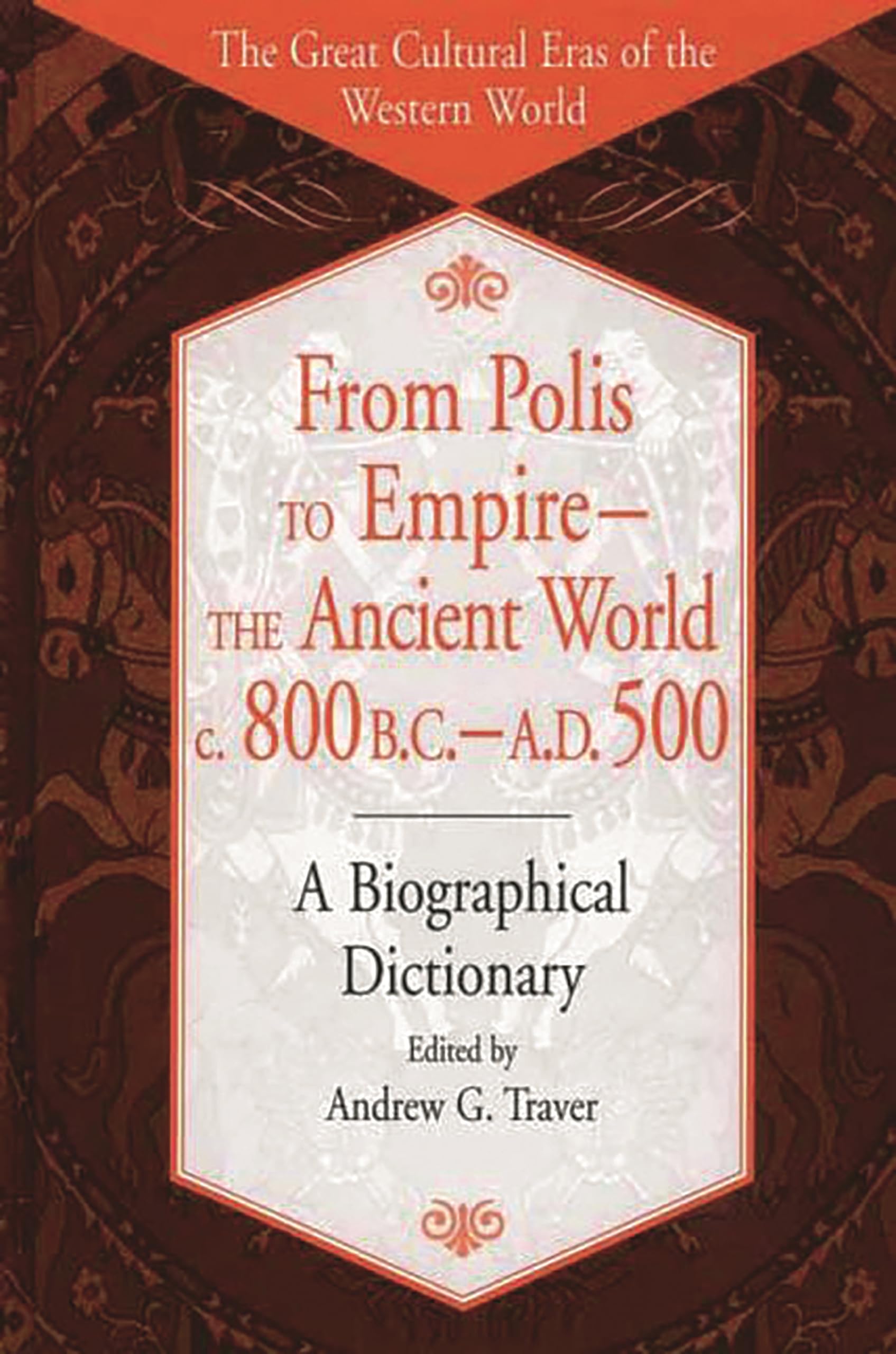 From Polis to Empire: Ancient World History Book 800 BC to 500 AD - Biographical Dictionary of Western Civilization | Perfect for History Students, Researchers & Classical Studies Enthusiasts