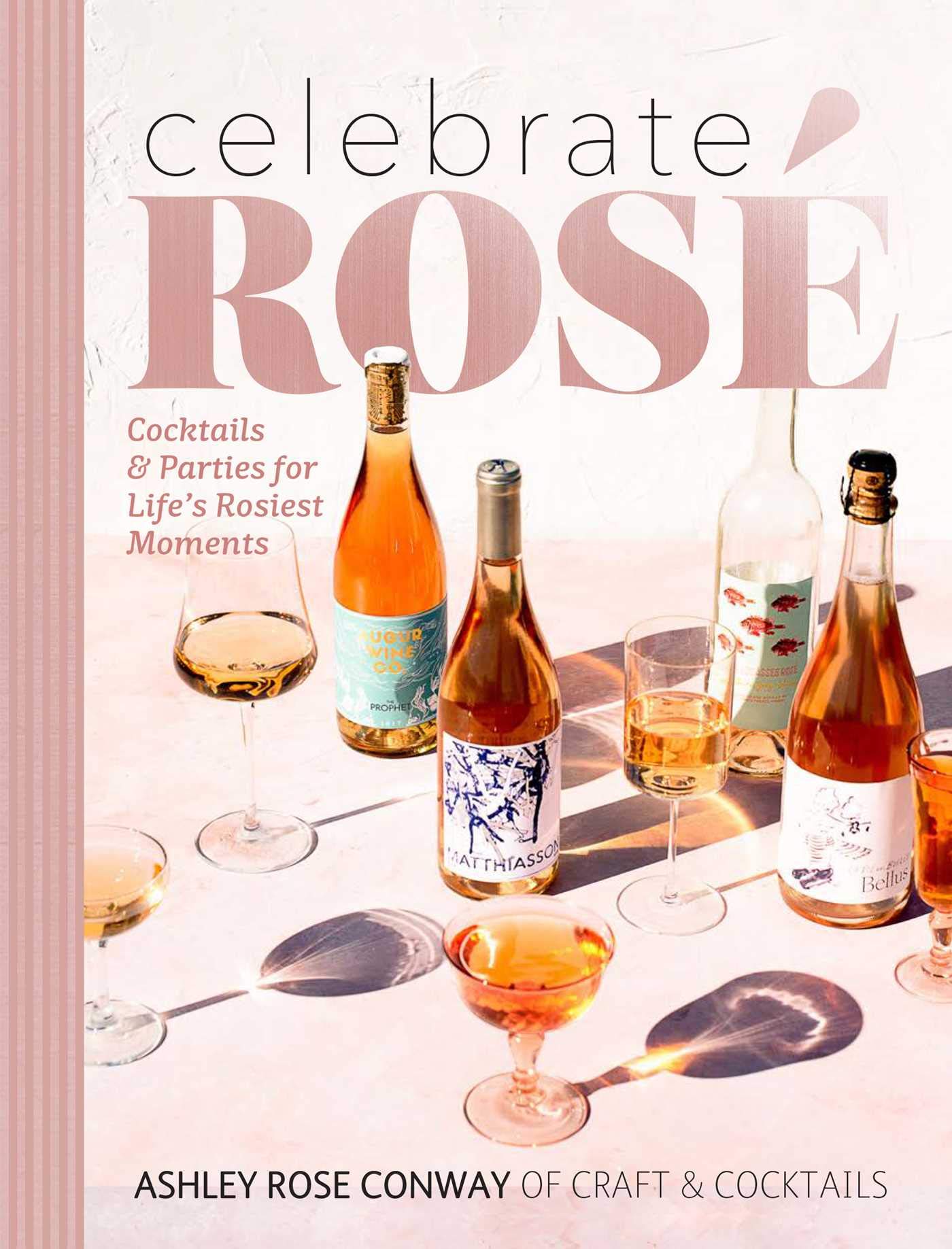 Rosé Wine Cocktails & Party Ideas - Celebrate Life's Rosiest Moments with Elegant Drinks & Entertaining Tips for Weddings, Brunches & Special Occasions