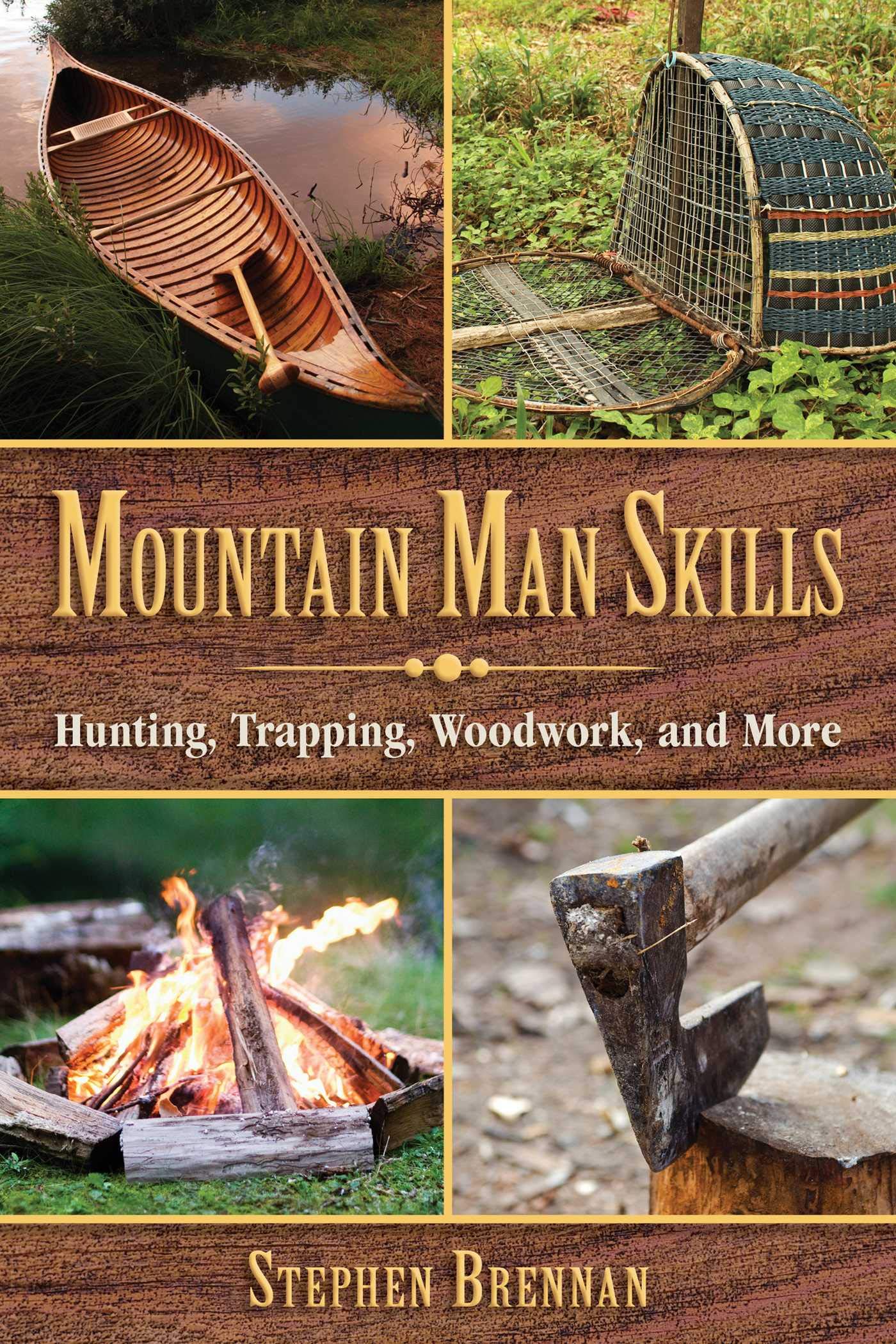 Mountain Man Survival Guide: Essential Hunting, Trapping & Woodworking Skills for Outdoor Adventures | Wilderness Survival & Bushcraft Techniques