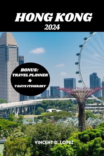 **Hong Kong Travel Guide 2024: Ultimate Guide to History, Culture & Hidden Gems | Itinerary Planner for Vacation & Adventure | Perfect for Solo Travelers & Families**