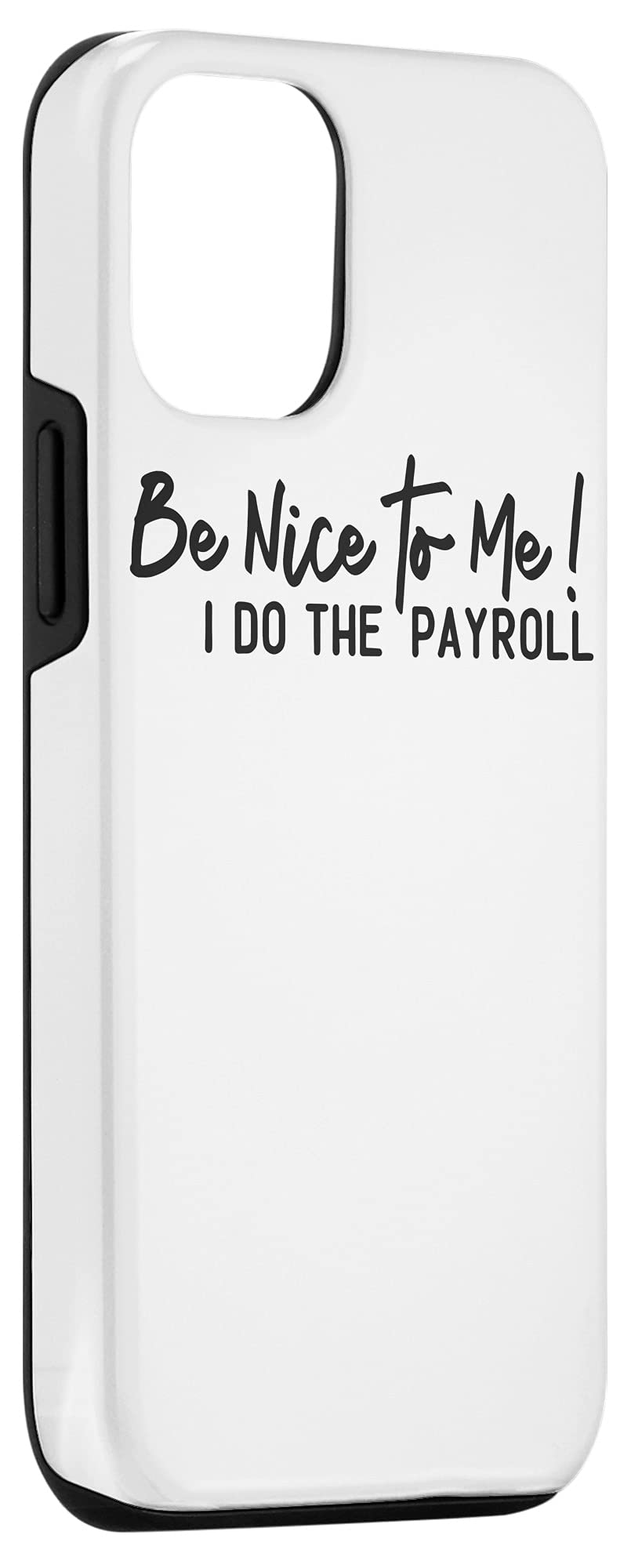 iPhone 12/12 Pro Payroll Themed Phone Case - Funny 'Be Nice to Me I Do the Payroll' Design - Perfect for Accountants, HR Professionals & Payroll Week Celebrations