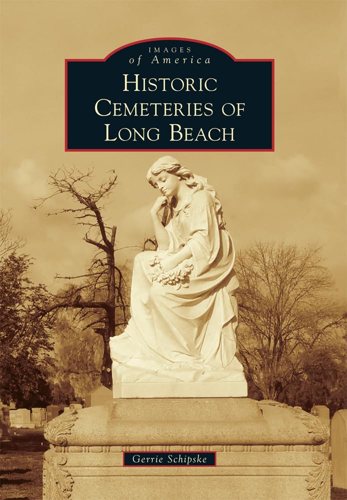 Historic Cemeteries of Long Beach: A Photographic Journey Through America's Past | Perfect for History Buffs, Genealogy Research & Local Exploration