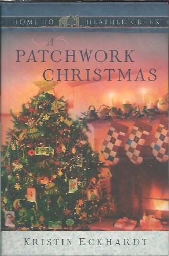 A Patchwork Christmas (Home to Heather Creek) - Heartwarming Holiday Novel for Cozy Winter Reading by the Fireplace